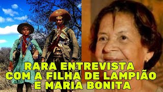 RARA ENTREVISTA COM A FILHA DE LAMPIÃO E MARIA BONITA [upl. by Arikaahs]