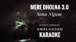 Mere Dholna 30 Karaoke  Sonu Nigam  Mere Dholna 30 Unplugged Short Version Karaoke [upl. by Wordoow534]