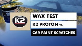 WAX TEST K2 PROTON VS CAR PAINT SCRATCHES [upl. by Serdna]