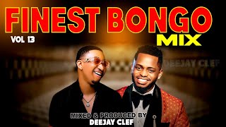 BONGO MIX 2024  FINEST BONGO VOL 13 DEEJAY CLEF FT mapoz diamondjay melodymariookusahphina [upl. by Airamanna]