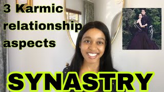 SYNASTRY 3 Karmic Relationship Aspects in Synastry [upl. by Alodee]