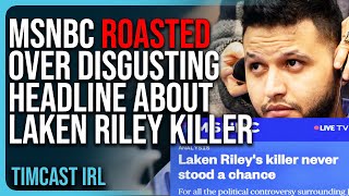 MSNBC ROASTED Over DISGUSTING Headline About Laken Riley Killer [upl. by Ayrolg985]