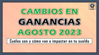 💥 Cambios en GANANCIAS AGOSTO 2023  Todo lo que tenés que saber 💥 [upl. by Lladnor340]