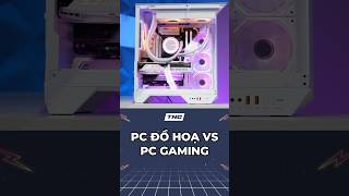 PC Gaming khác gì PC Đồ Họa [upl. by Loreen]