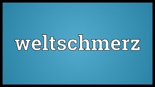 Weltschmerz Meaning [upl. by Aretak]