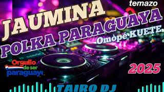 POLKA 🍻 PARAGUAYA 🇵🇾💯💥JAUMINA 🍻2025🎶👌 OMÒPÉ KUETE 😍TAIROMIXDJ [upl. by Nifares]