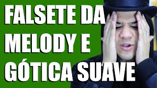 FALSETE DA MELODY E GÓTICA SUAVE [upl. by Arehs]