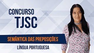 Concurso TJSC Semântica das preposições  Língua Portuguesa [upl. by Freda406]