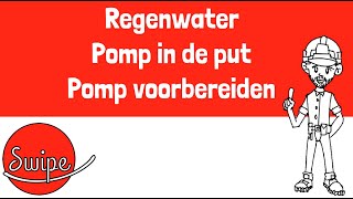 Swipe Regenwater  Pomp in de put  Pomp voorbereiden [upl. by Anavas]