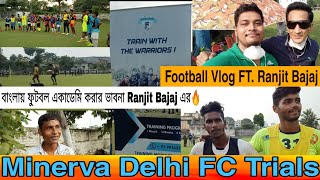 Minerva Delhi Fc Trials Kolkata ft Ranjit Bajaj 🔥⚽ Kolkata Football Vlog after Lockdown [upl. by Premer]