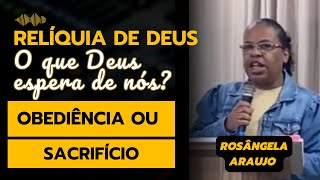 O QUE DEUS ESPERA DO CRISTÃO OBEDIÊNCIA OU SACRIFÍCIO  ROSÂNGELA ARAÚJO [upl. by Lontson103]