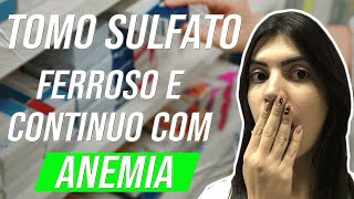 TOMO SULFATO FERROSO E CONTINUO COM ANEMIA [upl. by Drarig]