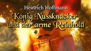 König Nussknacker und der arme Reinhold Heinrich Hoffmann – Weihnachtsmärchen für Kinde [upl. by Naves]