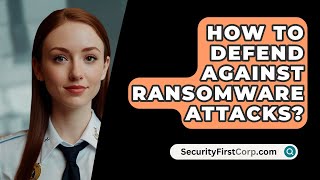 How To Defend Against Ransomware Attacks  SecurityFirstCorpcom [upl. by Ybloc]