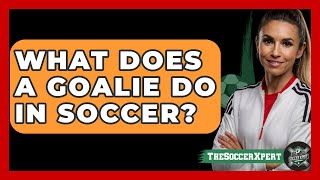 What Does A Goalie Do In Soccer  TheSportXpertcom [upl. by Filipe]