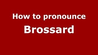 How to pronounce Brossard FrenchFrance  PronounceNamescom [upl. by Pironi]