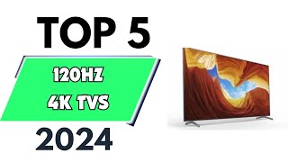 Top 5 Best 120HZ 4k TVs of 2024 don’t buy one before watching this [upl. by Omoj209]