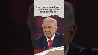 Dicen que no cualquiera puede ser legislador pues ¿cómo no AMLO [upl. by Elene427]