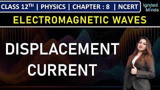 Class 12th Physics  Introduction to Electromagnetic Waves  Displacement Current  Chapter 8 [upl. by Goraud]