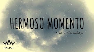 Hermoso Momento  Kairo Worship  Letra [upl. by Nomed]