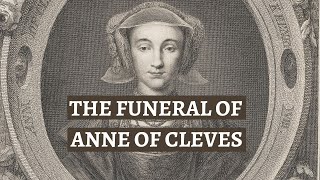 The FUNERAL of ANNE OF CLEVES  What happened when royalty died in Tudor England  History Calling [upl. by Nylloh]