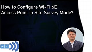 Unlocking WiFi 6E How to Configure WiFi 6E Access Point in Site Survey Mode [upl. by Follmer]