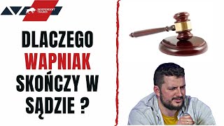 Dlaczego WAPNIAK skończy w SĄDZIE [upl. by Sremlahc732]