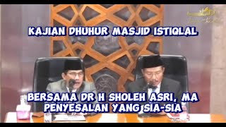 dialog dhuhur istiqlal bersama dr sholeh asri ma penyesalan yg siasia [upl. by Haily]