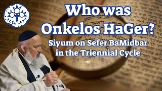 Who was Onkelos HaGer Siyum on Sefer BaMidbar in the Triennial Cycle [upl. by Jania]