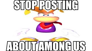 Stop Posting About Among Us  Rayman Edition [upl. by Sheryl]