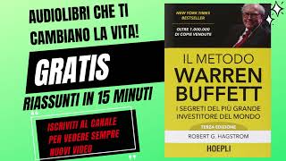 IL METODO WARREN BUFFET  Robert G Hagstrom  AUDIOLIBRO in ITALIANO riassunto in 15 minuti [upl. by Nymassej32]