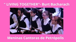 quotLIVING TOGETHER quot  Burt Bacharach  Meninas Cantoras de Petrópolis [upl. by Willette388]