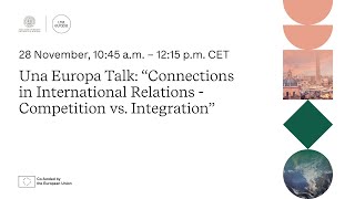 Una Europa Talk Connections in International Relations  Competition vs Integration [upl. by Yecal]