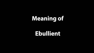 Ebullient  word ebullient meaning [upl. by Letitia]