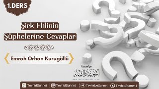 Şirk Ehlinin Şüphelerine Cevaplar 1  Emrah Orhan Kurugöllü [upl. by Ileana]