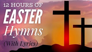 12 Hours of Beautiful Easter Hymns with lyrics [upl. by Arly169]