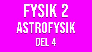 Fysik 2  Astrofysik del 4 av 6 [upl. by Aitram]