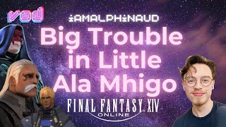 VOD 8  Alphinaud VA Plays FFXIV A Realm Reborn  Big Trouble in Little Ala Mhigo [upl. by Nodnyl397]