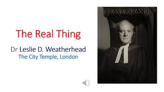 The Real Thing  Dr Leslie D Weatherhead [upl. by Nallaf]