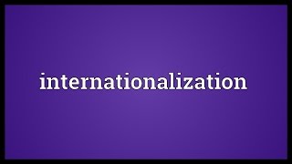 Internationalization Meaning [upl. by Suiram]