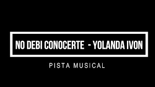 NO DEBI CONOCERTE YOLANDITA IVON PISTA MUSICAL COMPLETA 2020 [upl. by Yeniar700]