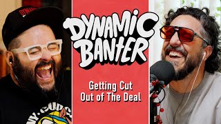 Getting Cut Out of The Deal  Dynamic Banter 422 [upl. by Suravaj]