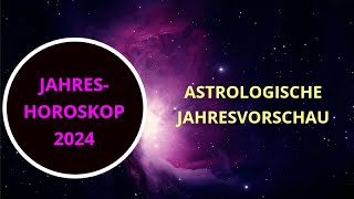 ASTROLOGISCHE JAHRESVORSCHAU 2024  JAHRESHOROSKOP [upl. by Rowena]