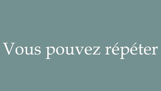 How to Pronounce Vous pouvez répéter Can you repeat Correctly in French [upl. by Attegroeg]