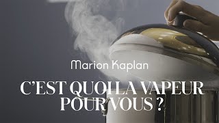 PODCAST  Marion Kaplan  Cest quoi la vapeur pour vous [upl. by Midan]