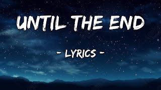 Until The End  Song Lyrics [upl. by Nereus]