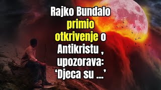 Rajko Bundalo primio OTKRIVENJE O ANTIKRISTU upozorava [upl. by Ellenrad]