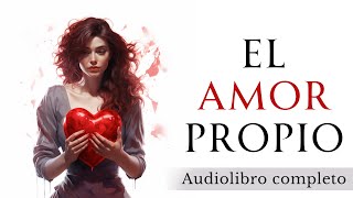 El poder del AMOR PROPIO  Audiolibro completo en español [upl. by Radbun386]