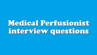 Medical Perfusionist interview questions [upl. by Cyril]