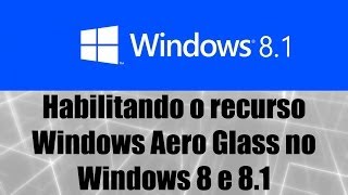 Windows 8 e 81  Habilitando o recurso Windows Aero Glass no Windows 8 e 81 [upl. by Assiluj]